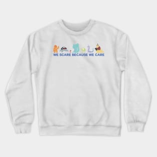 We Scare Because We Care Crewneck Sweatshirt